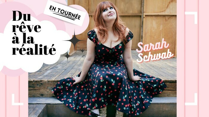 Sarah Schwab en tournée Du rêve à la réalité - ...